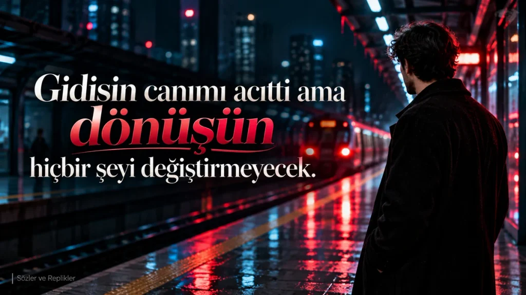 “Gidişin canımı acıttı ama dönüşün hiçbir şeyi değiştirmeyecek.” yazılı, yağmurlu gece vakti tren istasyonunda duran koyu giyimli bir adam ve kırmızı şehir ışıklarının bulunduğu resimli ayrılık sözü.