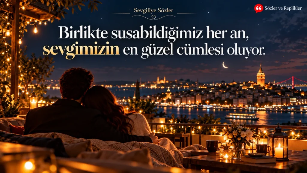 Birlikte susabildiğimiz her an, sevgimizin en güzel cümlesi oluyor. – Sevgiliye sözler