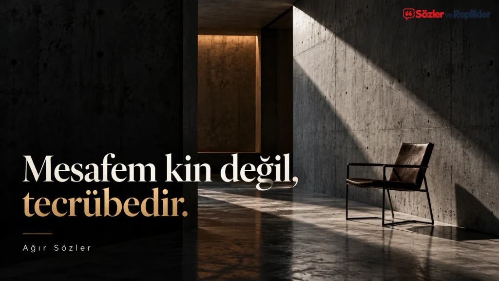 Mesafem kin değil, tecrübedir. – Ağır Sözler