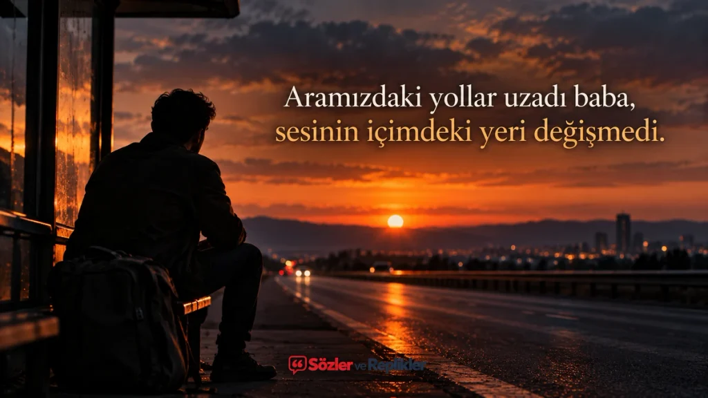“Aramızdaki yollar uzadı baba, sesinin içimdeki yeri değişmedi.” yazılı, gün batımında yol kenarında çantasıyla oturan yüzü görünmeyen kişinin yer aldığı resimli baba sözü.