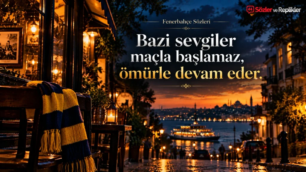 Bazı sevgiler maçla başlamaz, ömürle devam eder. – Fenerbahçe Sözleri