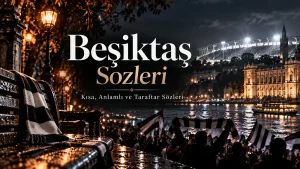 Beşiktaş Sözleri – kısa, anlamlı ve taraftar sözleri