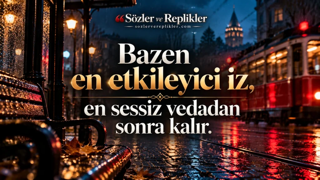 “Bazen en etkileyici iz, en sessiz vedadan sonra kalır.” yazılı, yağmurla ıslanmış İstanbul caddesinde nostaljik tramvay ve boş bank bulunan resimli etkileyici söz.