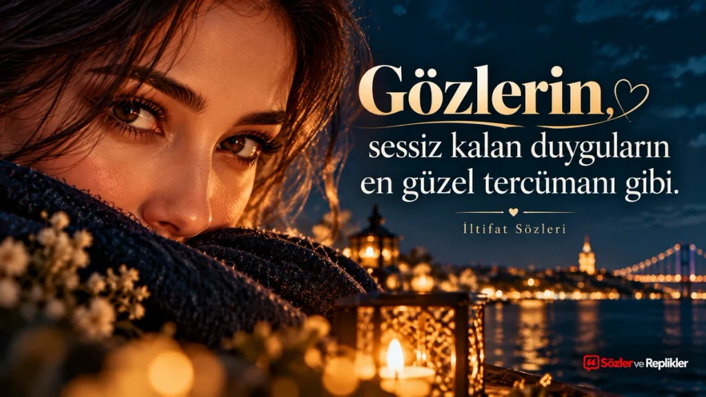 “Gözlerin, sessiz kalan duyguların en güzel tercümanı gibi.” yazılı, gece ışıkları ve deniz kıyısındaki köprü manzarası önünde gözleri belirgin bir kadın portresinin bulunduğu resimli gözlere iltifat sözü.
