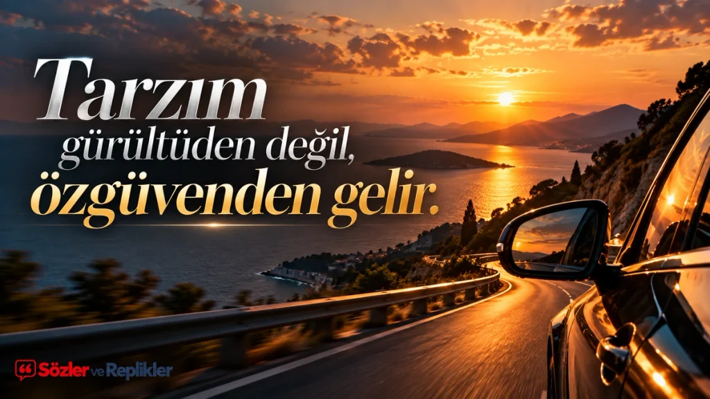 “Tarzım gürültüden değil, özgüvenden gelir.” yazılı, gün batımında deniz kıyısındaki virajlı yolda otomobilin bulunduğu resimli havalı söz.
