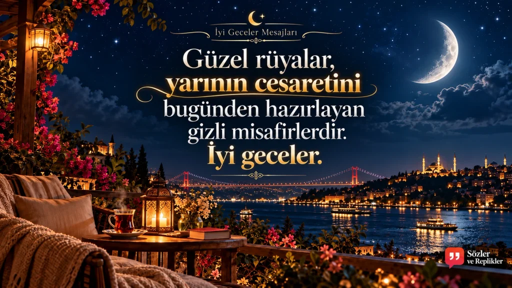 “Güzel rüyalar, yarının cesaretini bugünden hazırlayan gizli misafirlerdir. İyi geceler.” yazılı iyi geceler görseli.