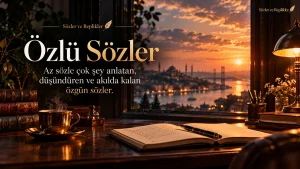Özlü Sözler – kısa, anlamlı ve düşündüren özgün sözler